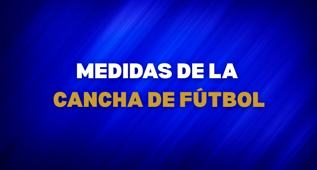 Medidas de la Cancha de Fútbol PERU