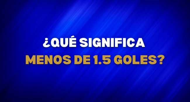 ¿Qué significa menos de 1.5 goles?