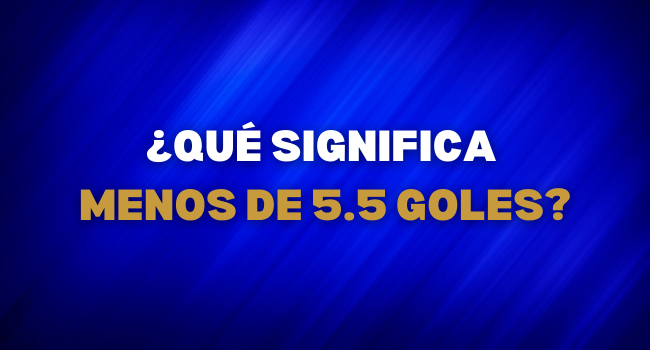 QUE SI0GNIFICA MENOS DE 5.5 GOLES. APUESTAS DEPORTIVAS EN VIVO LIMA PERU